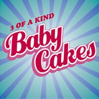 3 OF A KIND — Babycakes