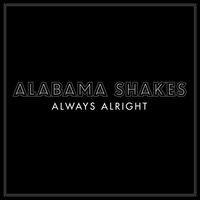 Alabama Shakes — Always Alright