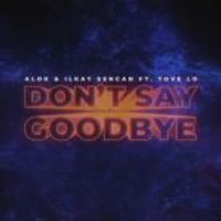 Alok & Ilkay Sencan feat. Tove Lo — Don’t Say Goodbye (Vadim Adamov & Hardphol Remix)