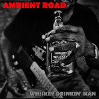 Ambient Road — Whiskey Drinkin' Man