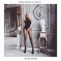 Anton Ishutin feat. Note U — Be My Lover
