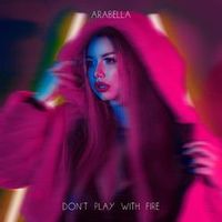 Arabella — Don't Play With Fire (Ilan Videns Remix)