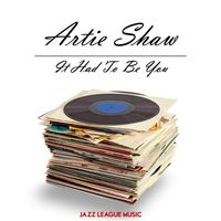 Artie Shaw — Iit Had To Be You
