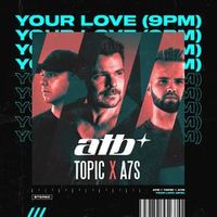 Atb / Topic / A7S — Your Love ( 9 Pm )