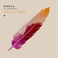 Atella feat. O. Martin — Mechanical Sparrow (Atella Club Mix)