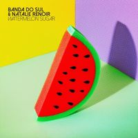 Banda Do Sul & Natalie Renoir — Watermelon Sugar