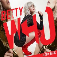 Betty Who — Look Back