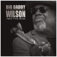 Big Daddy Wilson — Hard Time Blues