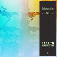 BLENDE — Back To Summertime (Cavego Remix) (feat. Mattie Safer)