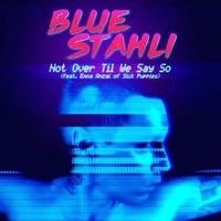 Blue Stahli — Not Over Til We Say So (feat. Emma Anzai)