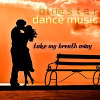 Blue Star Dance Music — Take My Breath Away (by Berlin)