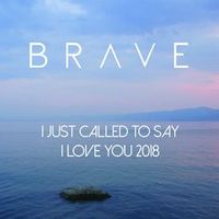 Brave — I Just Called To Say