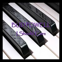 Bud Powell — I Should Care