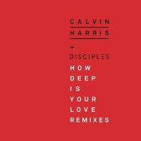 CALVIN HARRIS — HOW DEEP IS YOUR LOVE (FEAT DISCIPLES)