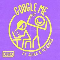 Cliq — Google Me (Ft. Alika, Ms Banks)