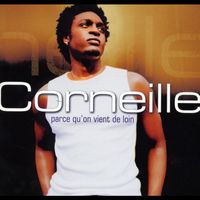 CORNEILLE — PARCE QU`ON VIENT DE LOIN