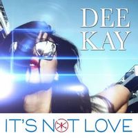 Deekay — It's Not Love