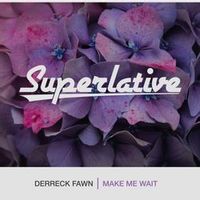 Derreck Fawn — Make Me Wait
