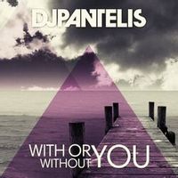 DJ PANTELIS — WITH OR WITHOUT YOU (ORIGINAL MIX)
