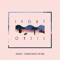 EGOH — Come Back To Me