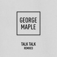 GEORGE MAPLE — Talk Talk (Moon Boots Remix)