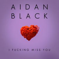 Aidan Black — I Fucking Miss You (Magnit edition)