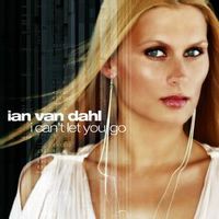 Ian Van Dahl — I Can't Let You Go