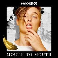 Isac Elliot — Mouth To Mouth