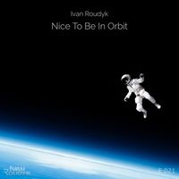 IVAN ROUDYK — Nice To Be In Orbit