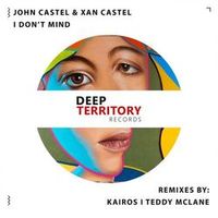 John Castel Xan Castel — I Don't Mind (Kairos Remix)