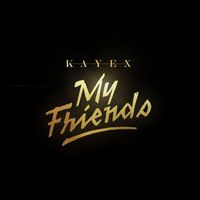 KAYEX — My Friends