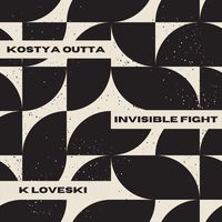 KOSTYA OUTTA — Invisible Fight