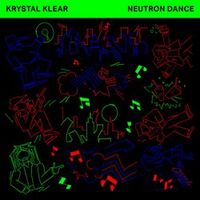 KRYSTAL KLEAR — Neutron Dance