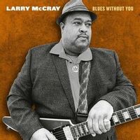 Larry McCray — Blues Without You (For Paul)