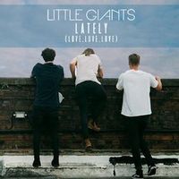 LITTLE GIANTS — Lately (Love, Love, Love)
