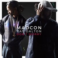 Madcon — Don't Worry (feat. Ray Dalton)