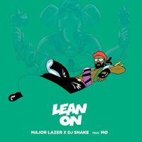 Major Lazer — Lean On (feat. MØ & DJ Snake)