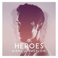 Måns Zelmerlöw — Heroes