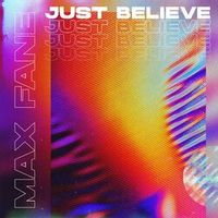 Max Fane — Just Believe
