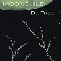 MOONCHILD — Be Free