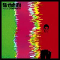 Noel Gallaghers High Flying Birds — Ballad Of The Mighty I