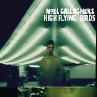 NOEL GALLAGHER'S HIGH FLYING BIRDS — The Death Of You And Me