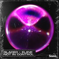 Glaceo Feat. Eliine — Not In Control (Magnit edition)