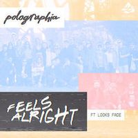 POLOGRAPHIA — Feels Alright (feat. Looks Fade)