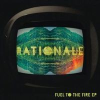 Rationale — Fuel To The Fire
