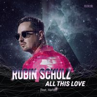 ROBIN SCHULZ / HARLOE — ALL THIS LOVE