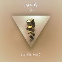 salute — Lullaby, For J