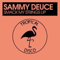 SAMMY DEUCE — Smack My Strings Up (Original Mix)