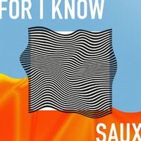 SAUX — FOR I KNOW