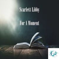 Scarlett Libby — For A Moment